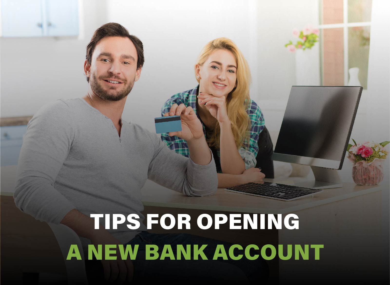Tips for opening a new bank account, including choosing the right type, understanding fees, & gathering necessary documents.