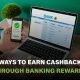 Ways to earn cashback through banking rewards, including credit cards, debit programs, and spending categories for savings.
